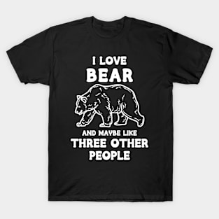 I Love Bear And Maybe Three Other People T-Shirt